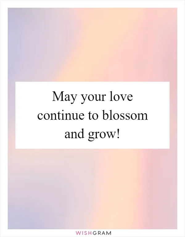 May your love continue to blossom and grow!