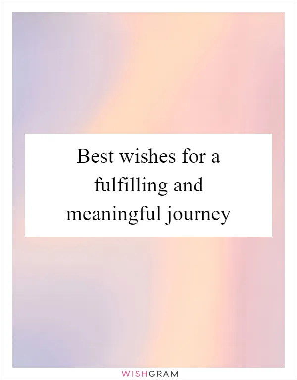 Best wishes for a fulfilling and meaningful journey