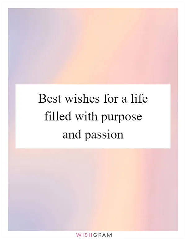 Best wishes for a life filled with purpose and passion