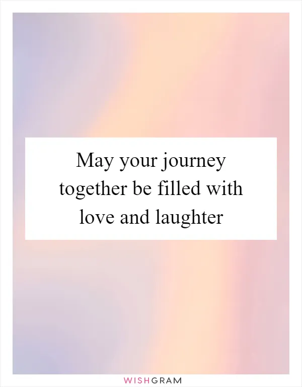 May your journey together be filled with love and laughter