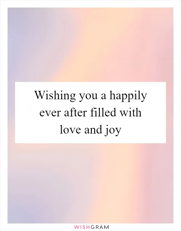 Wishing you a happily ever after filled with love and joy
