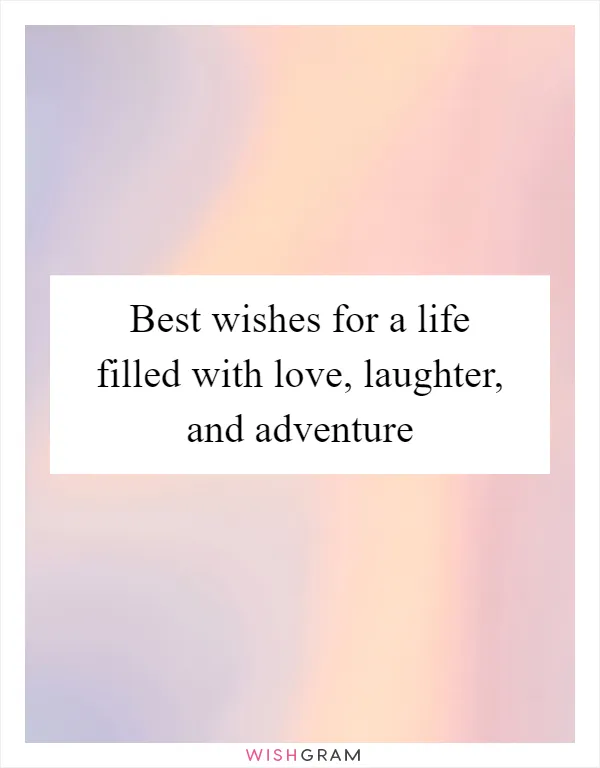Best wishes for a life filled with love, laughter, and adventure