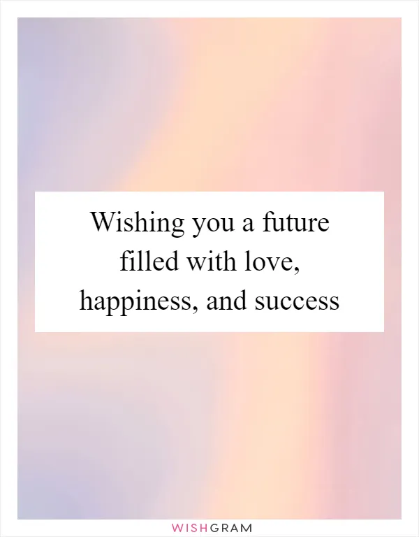 Wishing you a future filled with love, happiness, and success