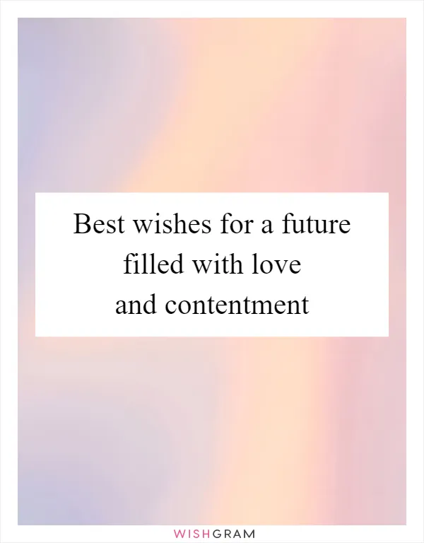 Best wishes for a future filled with love and contentment