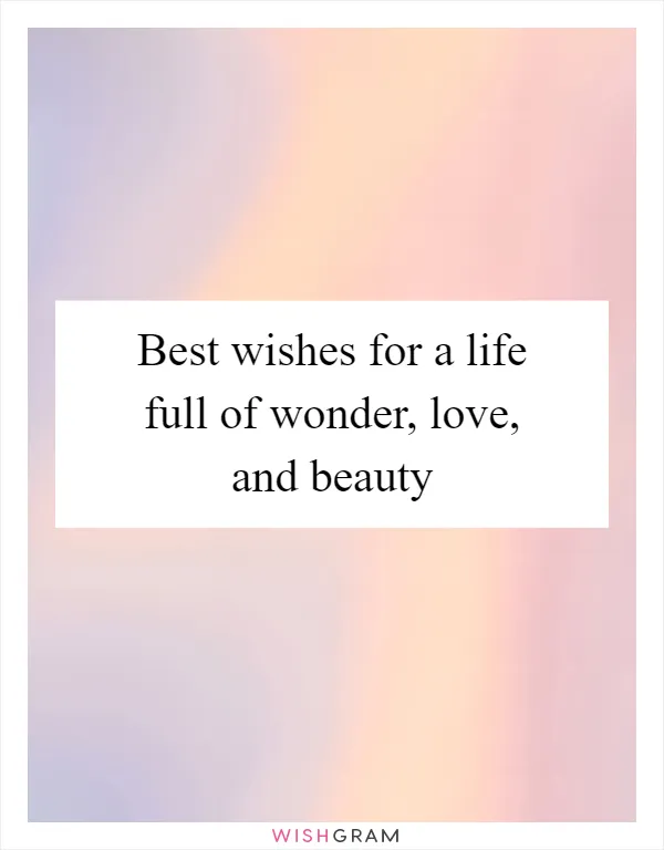 Best wishes for a life full of wonder, love, and beauty
