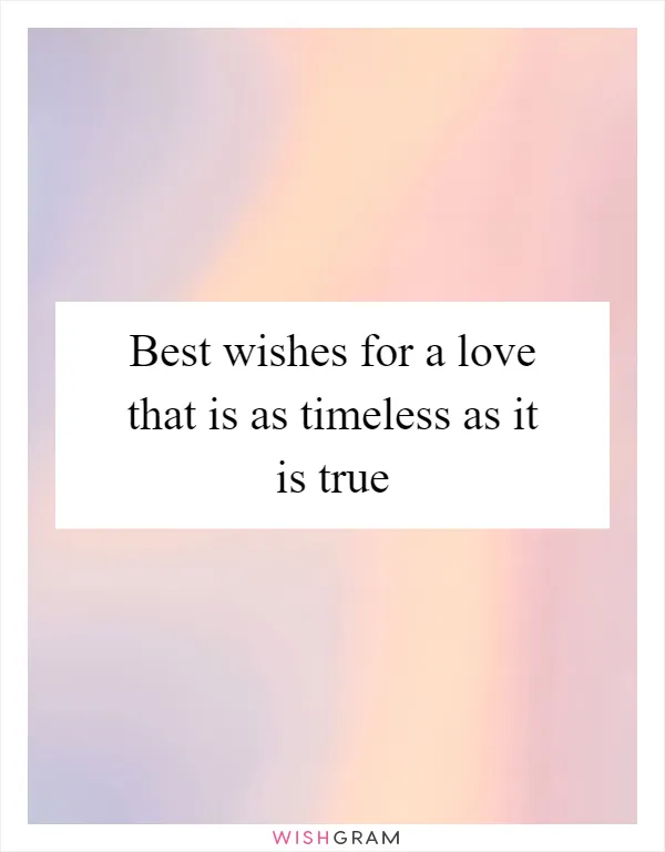 Best wishes for a love that is as timeless as it is true