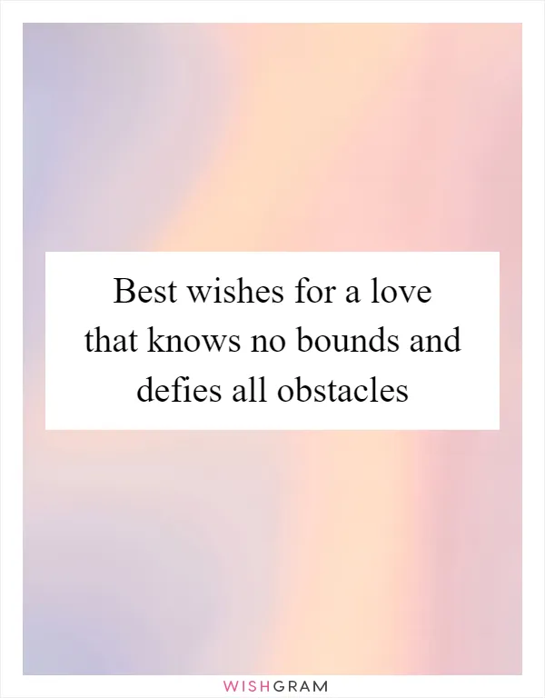 Best wishes for a love that knows no bounds and defies all obstacles