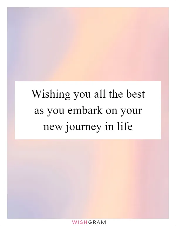 Wishing you all the best as you embark on your new journey in life
