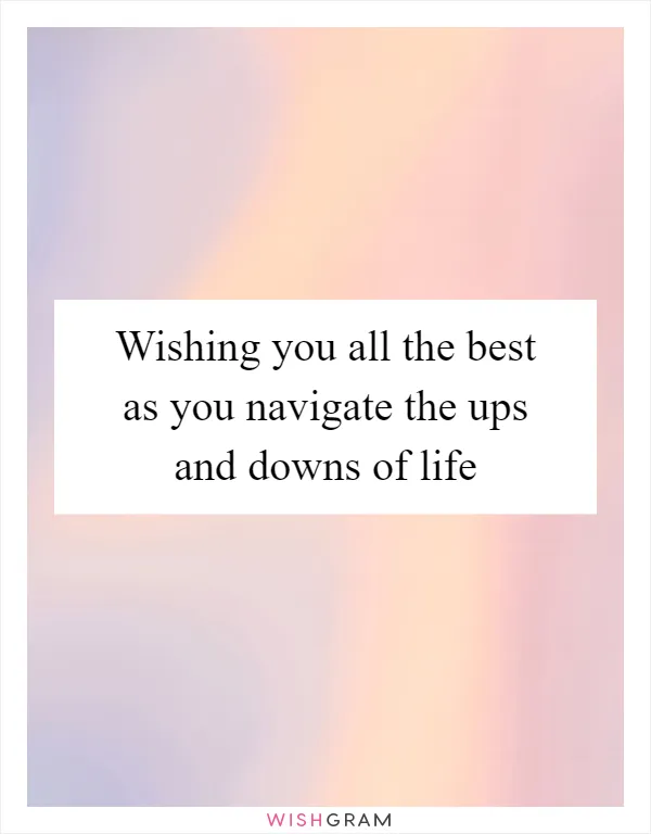 Wishing you all the best as you navigate the ups and downs of life