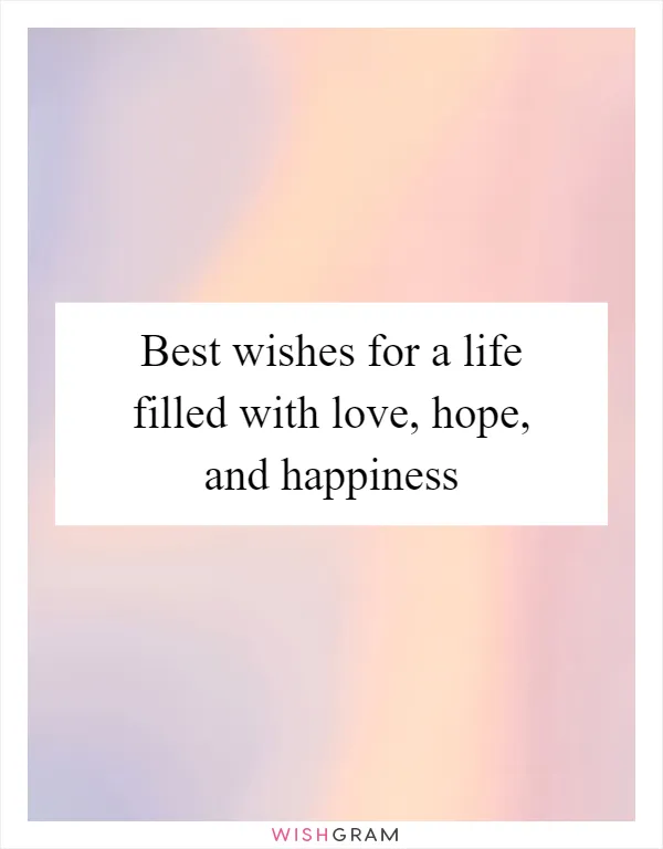 Best wishes for a life filled with love, hope, and happiness