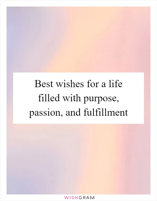Best wishes for a life filled with purpose, passion, and fulfillment