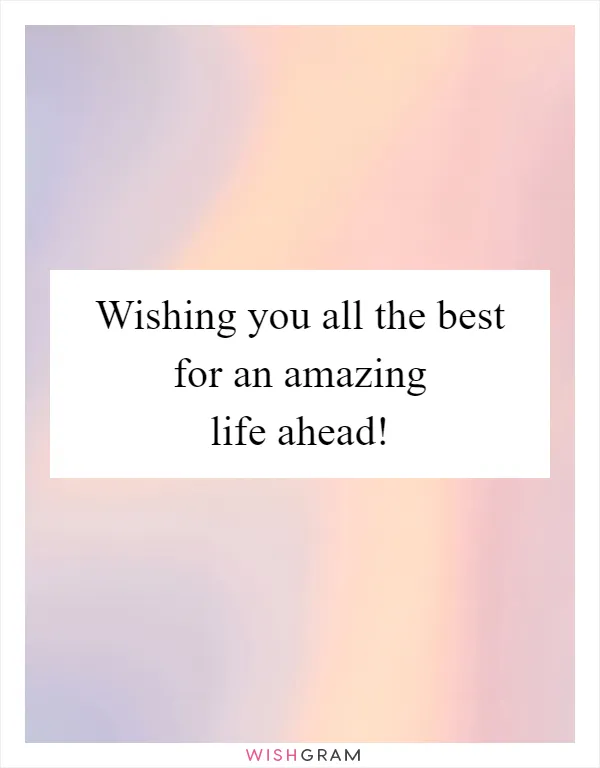 Wishing you all the best for an amazing life ahead!