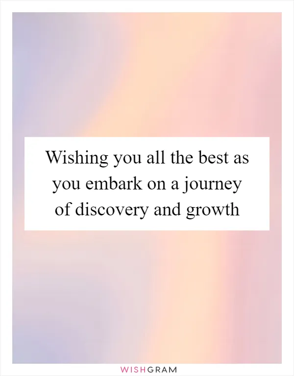 Wishing you all the best as you embark on a journey of discovery and growth