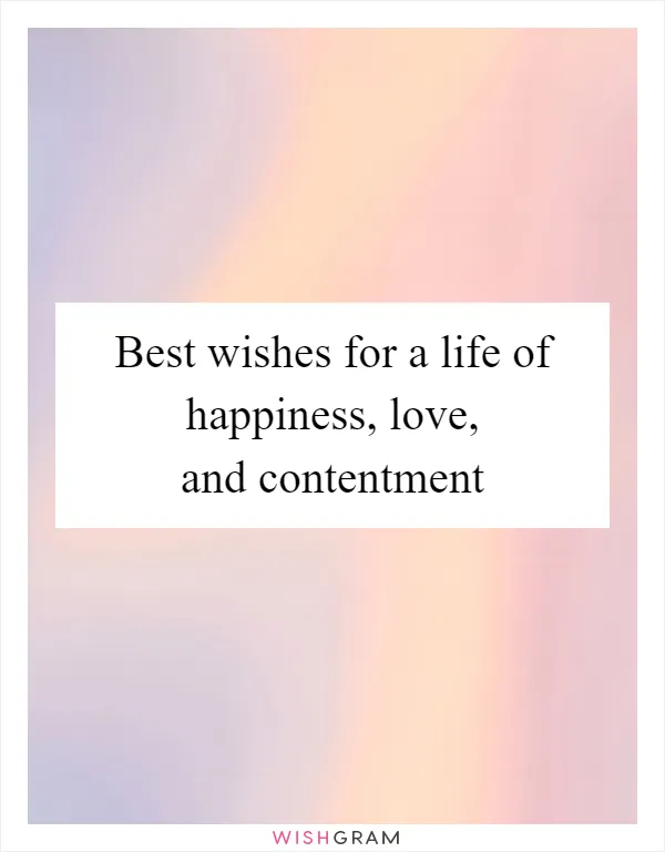 Best wishes for a life of happiness, love, and contentment