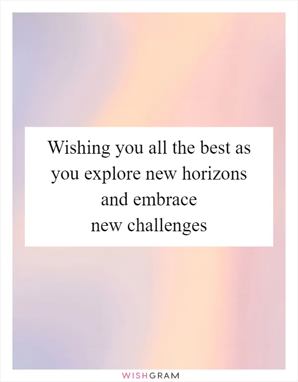 Wishing you all the best as you explore new horizons and embrace new challenges