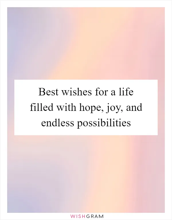Best wishes for a life filled with hope, joy, and endless possibilities
