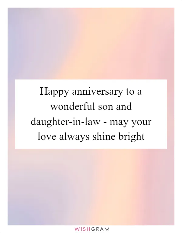 Happy anniversary to a wonderful son and daughter-in-law - may your love always shine bright