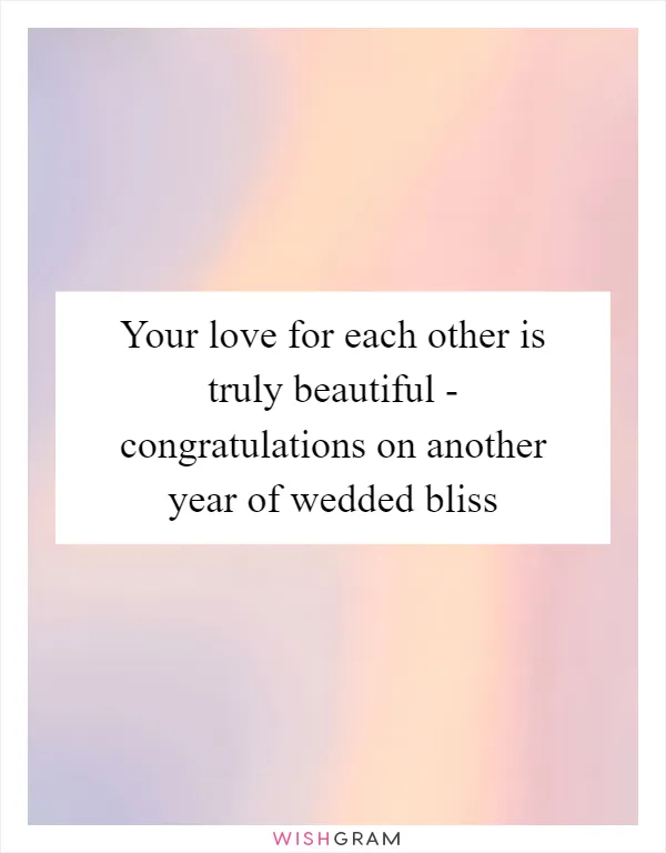 Your love for each other is truly beautiful - congratulations on another year of wedded bliss
