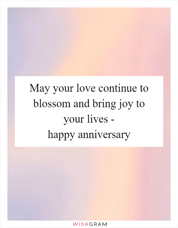 May your love continue to blossom and bring joy to your lives - happy anniversary