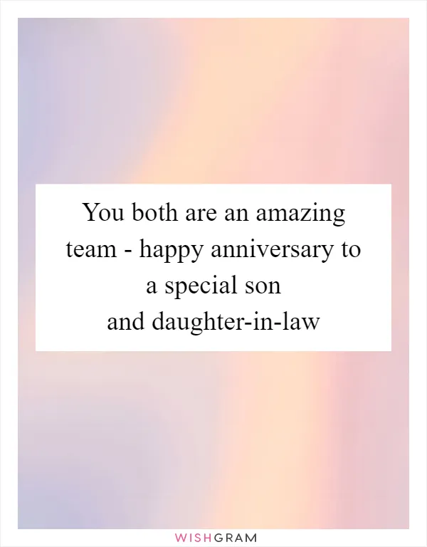 You both are an amazing team - happy anniversary to a special son and daughter-in-law