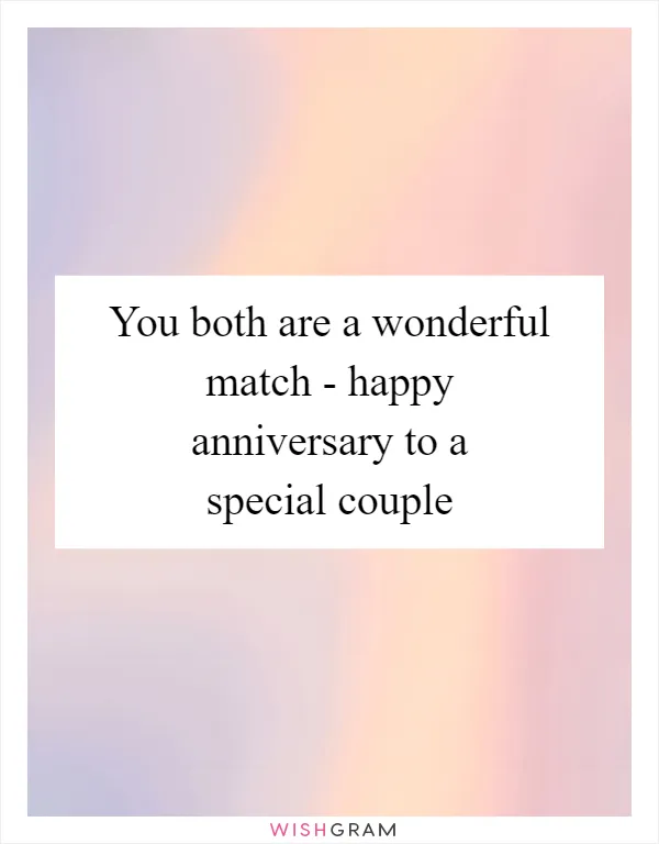 You both are a wonderful match - happy anniversary to a special couple