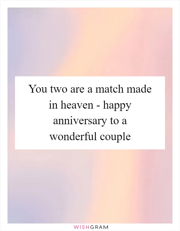 You two are a match made in heaven - happy anniversary to a wonderful couple