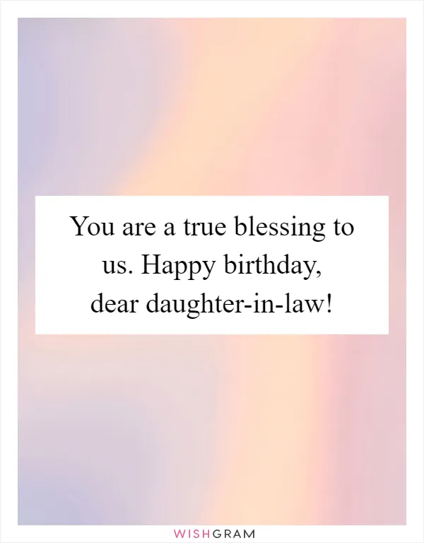 You are a true blessing to us. Happy birthday, dear daughter-in-law!