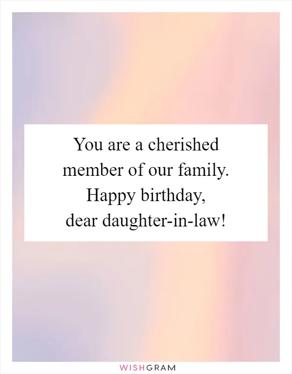 You are a cherished member of our family. Happy birthday, dear daughter-in-law!