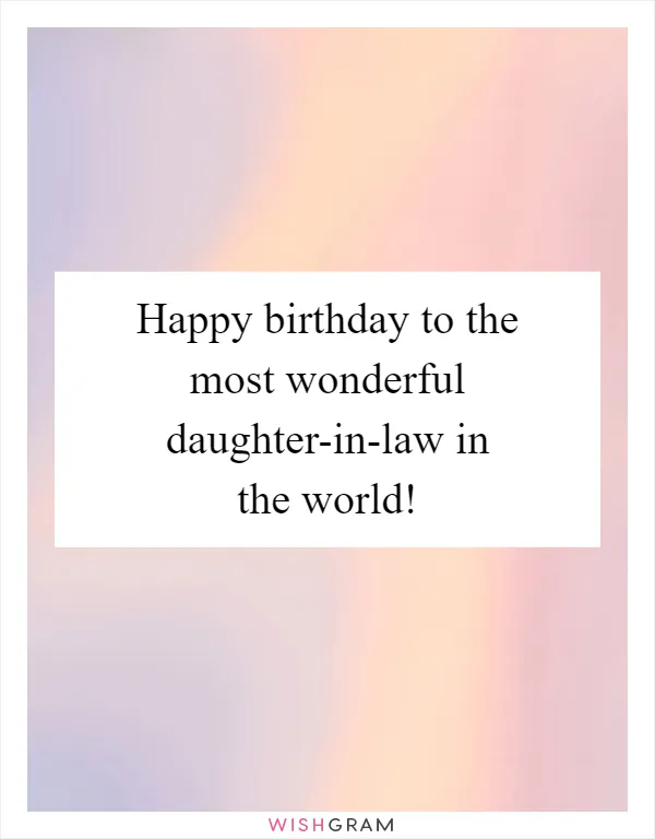 Happy birthday to the most wonderful daughter-in-law in the world!