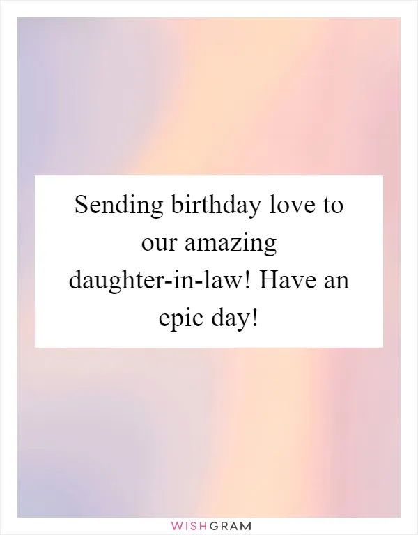 Sending birthday love to our amazing daughter-in-law! Have an epic day!