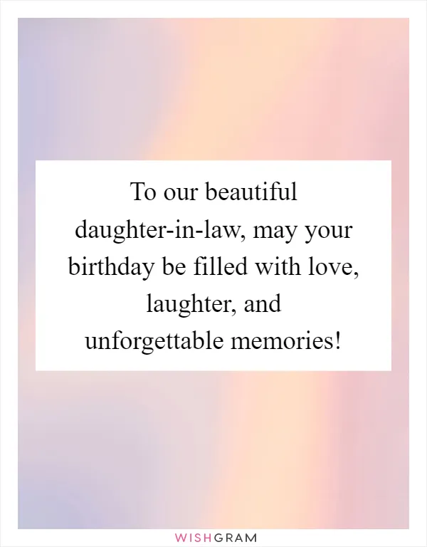 To our beautiful daughter-in-law, may your birthday be filled with love, laughter, and unforgettable memories!