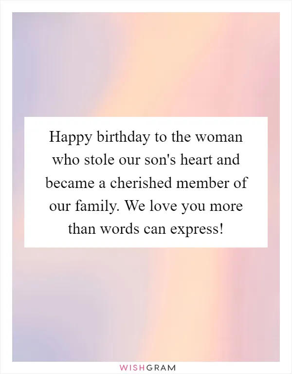 Happy birthday to the woman who stole our son's heart and became a cherished member of our family. We love you more than words can express!