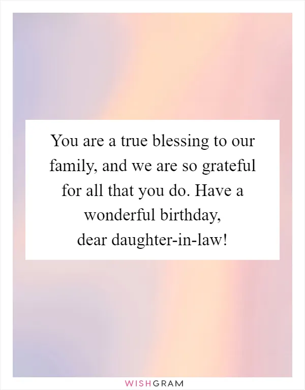 You are a true blessing to our family, and we are so grateful for all that you do. Have a wonderful birthday, dear daughter-in-law!