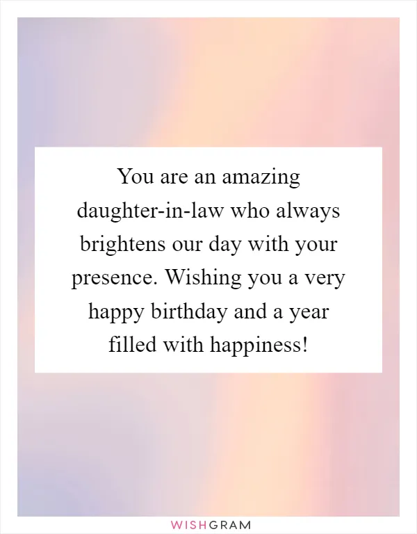 You are an amazing daughter-in-law who always brightens our day with your presence. Wishing you a very happy birthday and a year filled with happiness!