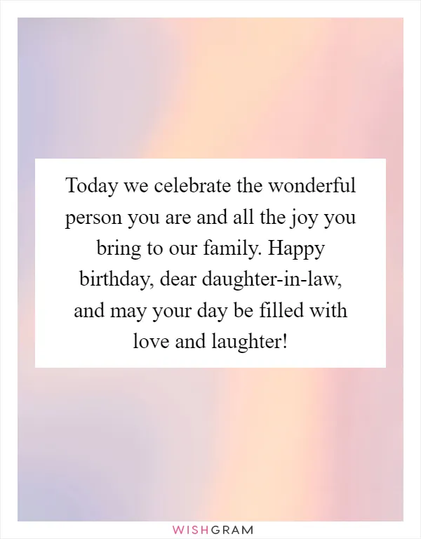 Today we celebrate the wonderful person you are and all the joy you bring to our family. Happy birthday, dear daughter-in-law, and may your day be filled with love and laughter!