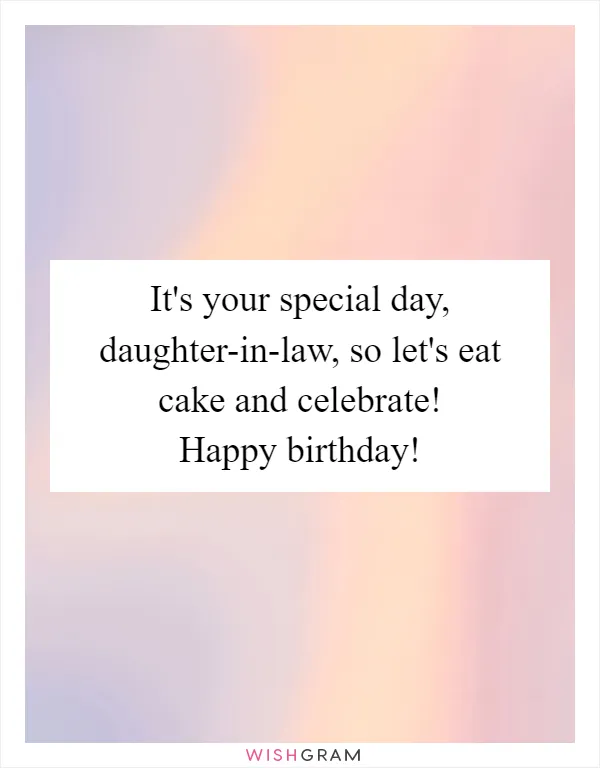 It's your special day, daughter-in-law, so let's eat cake and celebrate! Happy birthday!