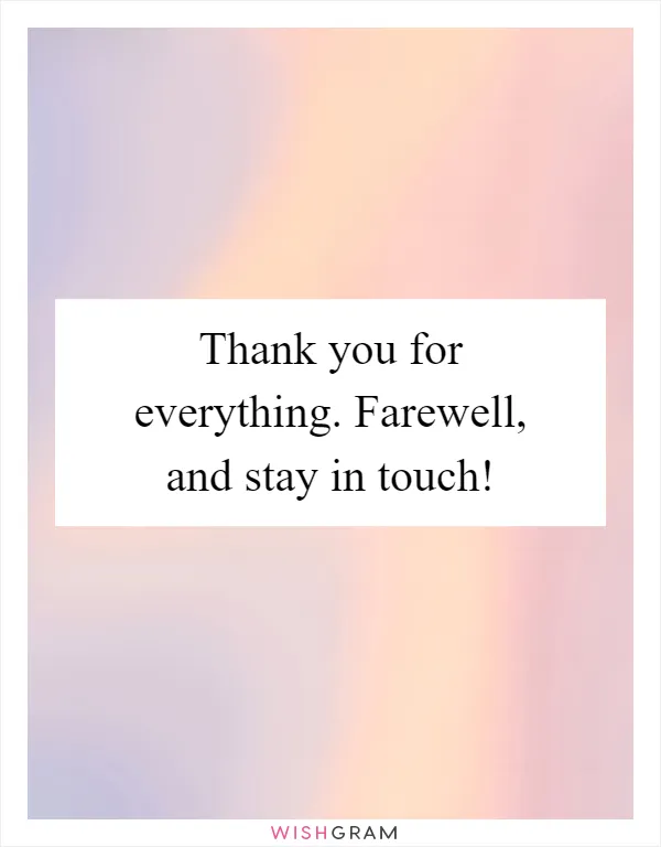 Thank you for everything. Farewell, and stay in touch!