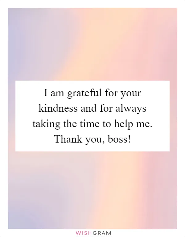 I am grateful for your kindness and for always taking the time to help me. Thank you, boss!