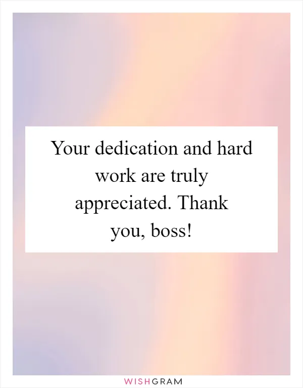 Your dedication and hard work are truly appreciated. Thank you, boss!
