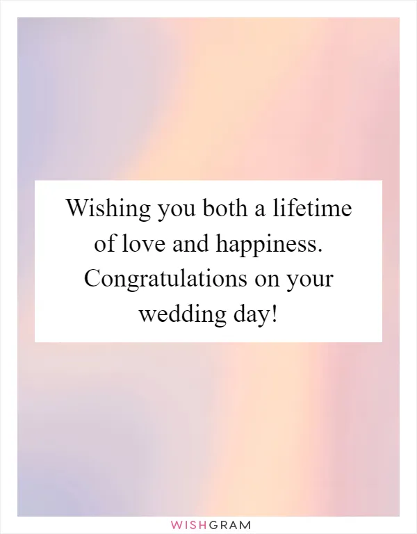 Wishing you both a lifetime of love and happiness. Congratulations on your wedding day!