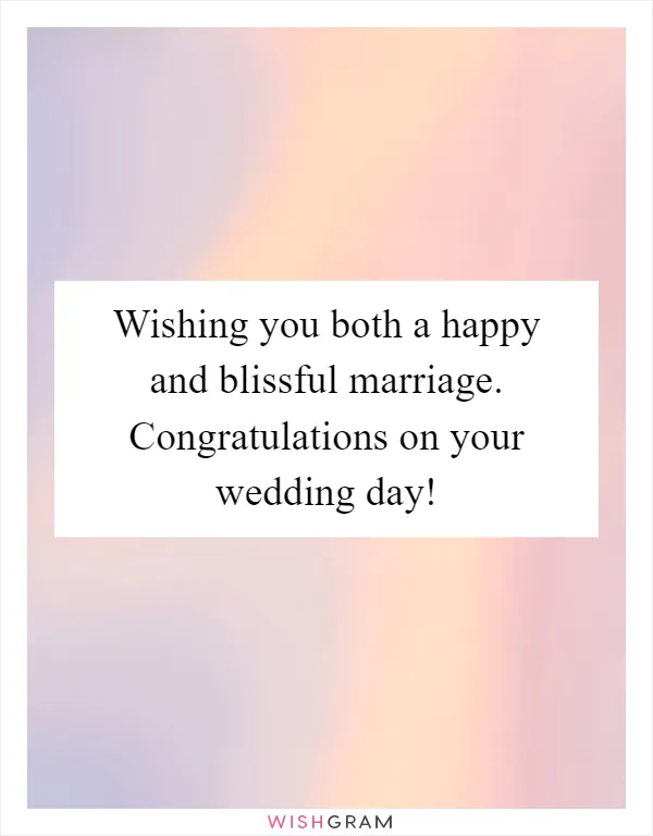 Wishing you both a happy and blissful marriage. Congratulations on your wedding day!