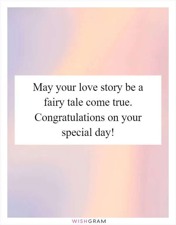 May your love story be a fairy tale come true. Congratulations on your special day!