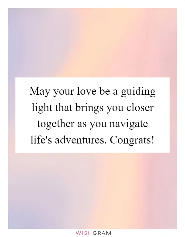 May your love be a guiding light that brings you closer together as you navigate life's adventures. Congrats!