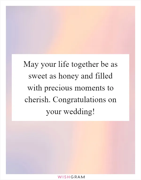 May your life together be as sweet as honey and filled with precious moments to cherish. Congratulations on your wedding!