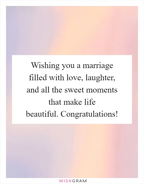 Wishing you a marriage filled with love, laughter, and all the sweet moments that make life beautiful. Congratulations!