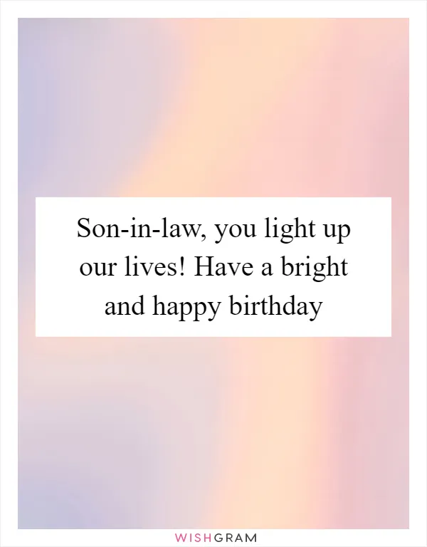 Son-in-law, you light up our lives! Have a bright and happy birthday