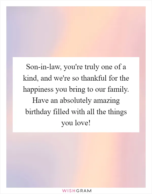 Son-in-law, you're truly one of a kind, and we're so thankful for the happiness you bring to our family. Have an absolutely amazing birthday filled with all the things you love!