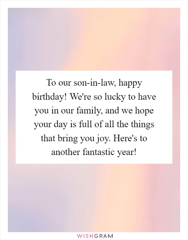 To our son-in-law, happy birthday! We're so lucky to have you in our family, and we hope your day is full of all the things that bring you joy. Here's to another fantastic year!