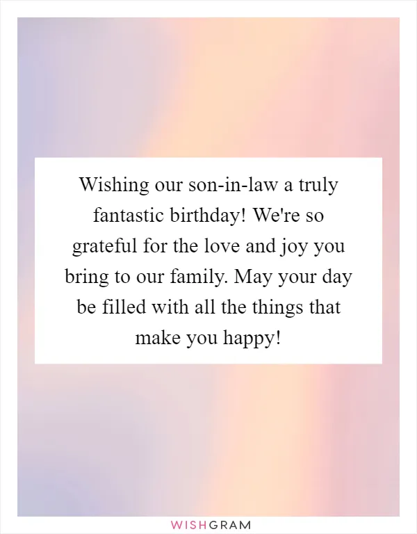 Wishing our son-in-law a truly fantastic birthday! We're so grateful for the love and joy you bring to our family. May your day be filled with all the things that make you happy!