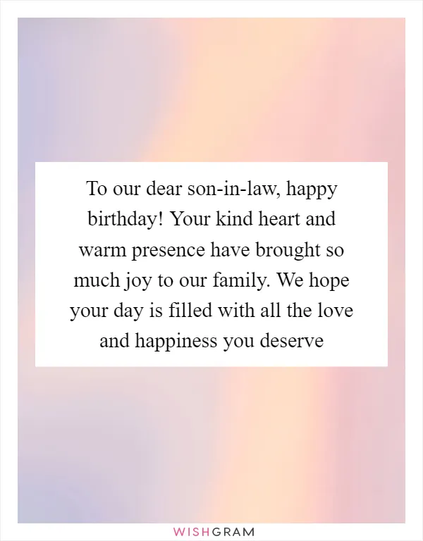 To our dear son-in-law, happy birthday! Your kind heart and warm presence have brought so much joy to our family. We hope your day is filled with all the love and happiness you deserve